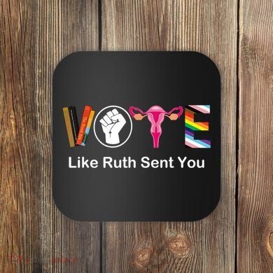 Vote Like Ruth Sent You Feminist Coaster