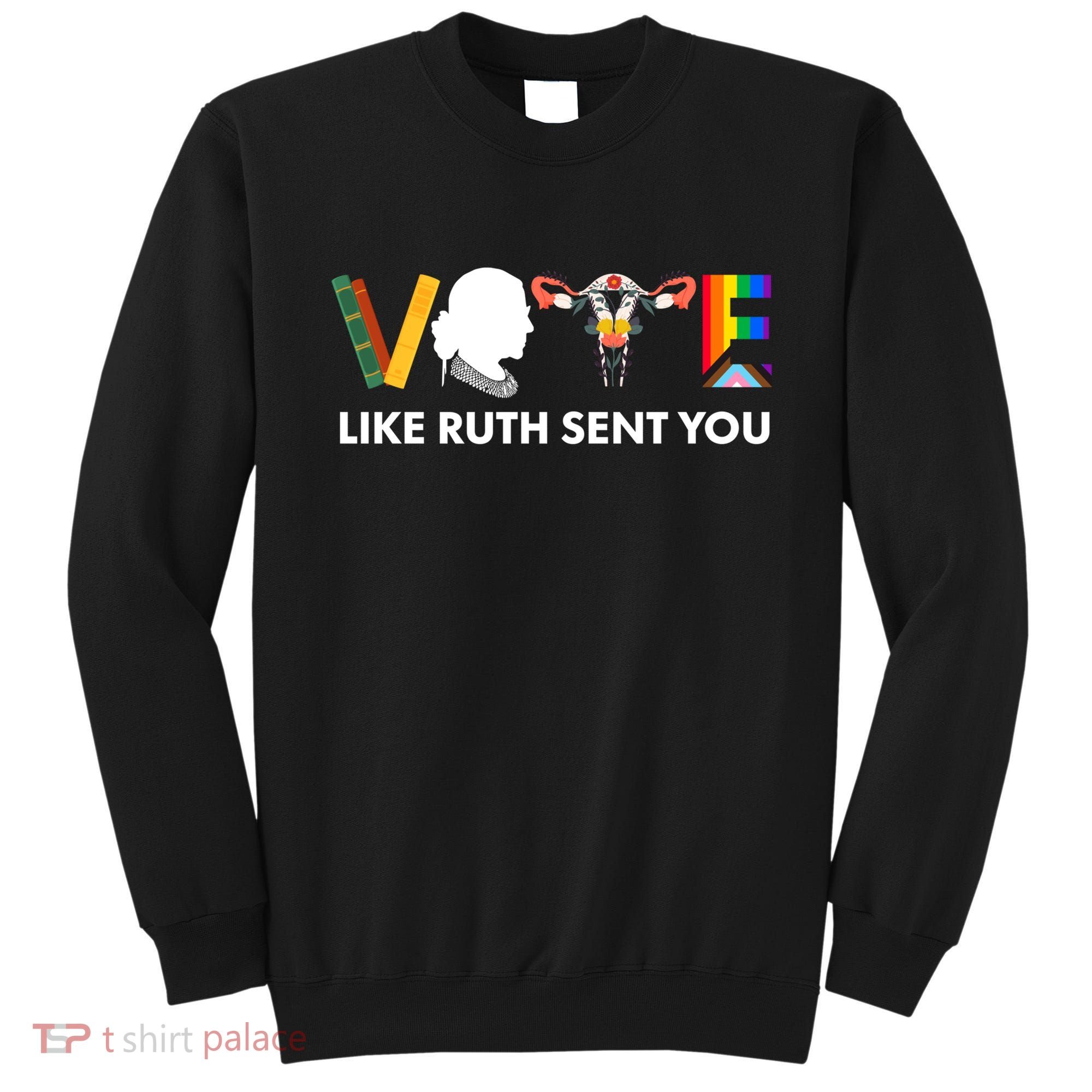 Vote Like Ruth Sent You Uterus Feminist Lgbt Sweatshirt
