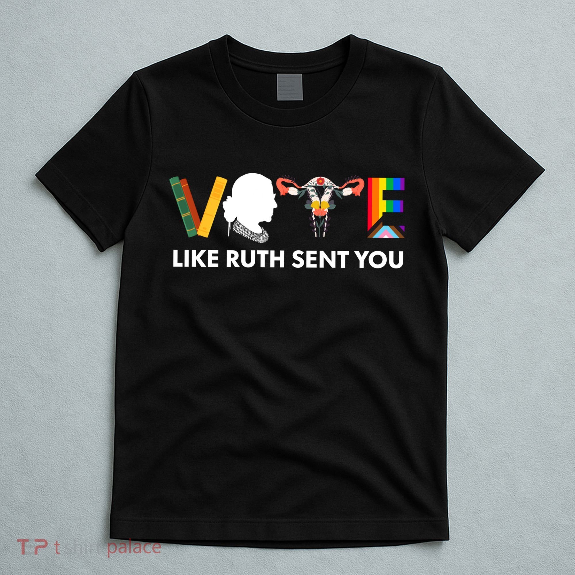 Vote Like Ruth Sent You Uterus Feminist Lgbt T-Shirt