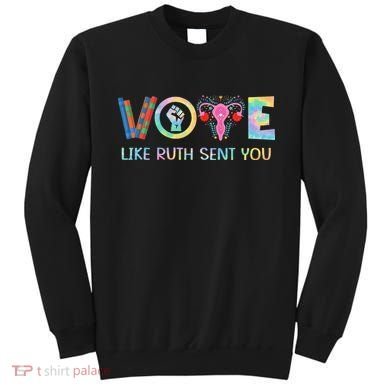 Vote Like Ruth Sent You T Election 2024 Ruth Bader Sweatshirt