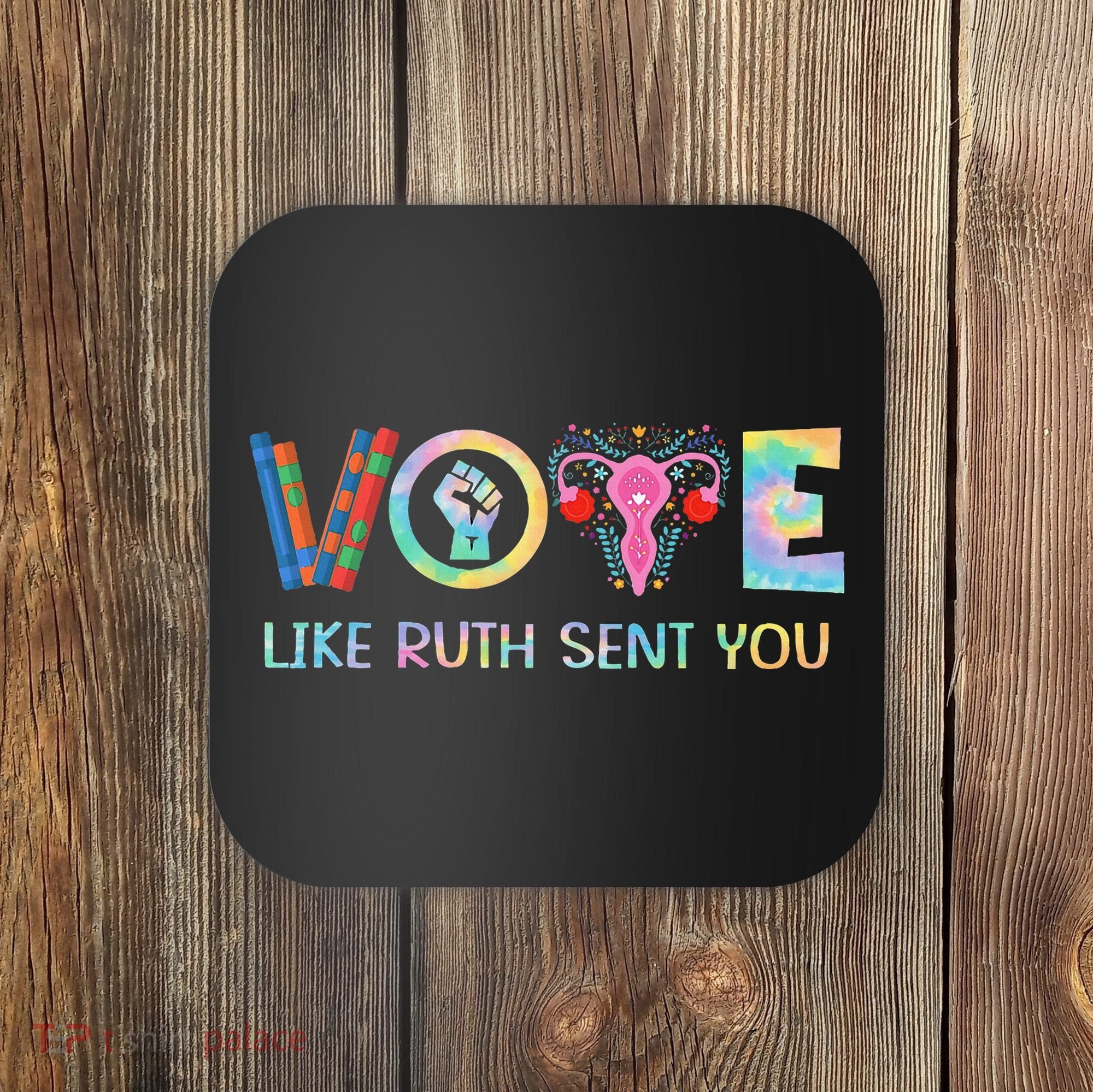 Vote Like Ruth Sent You T Election 2024 Ruth Bader Coaster