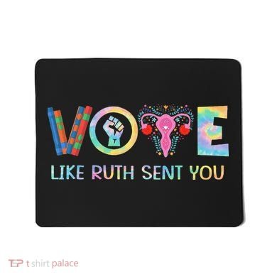 Vote Like Ruth Sent You T Election 2024 Ruth Bader Mousepad