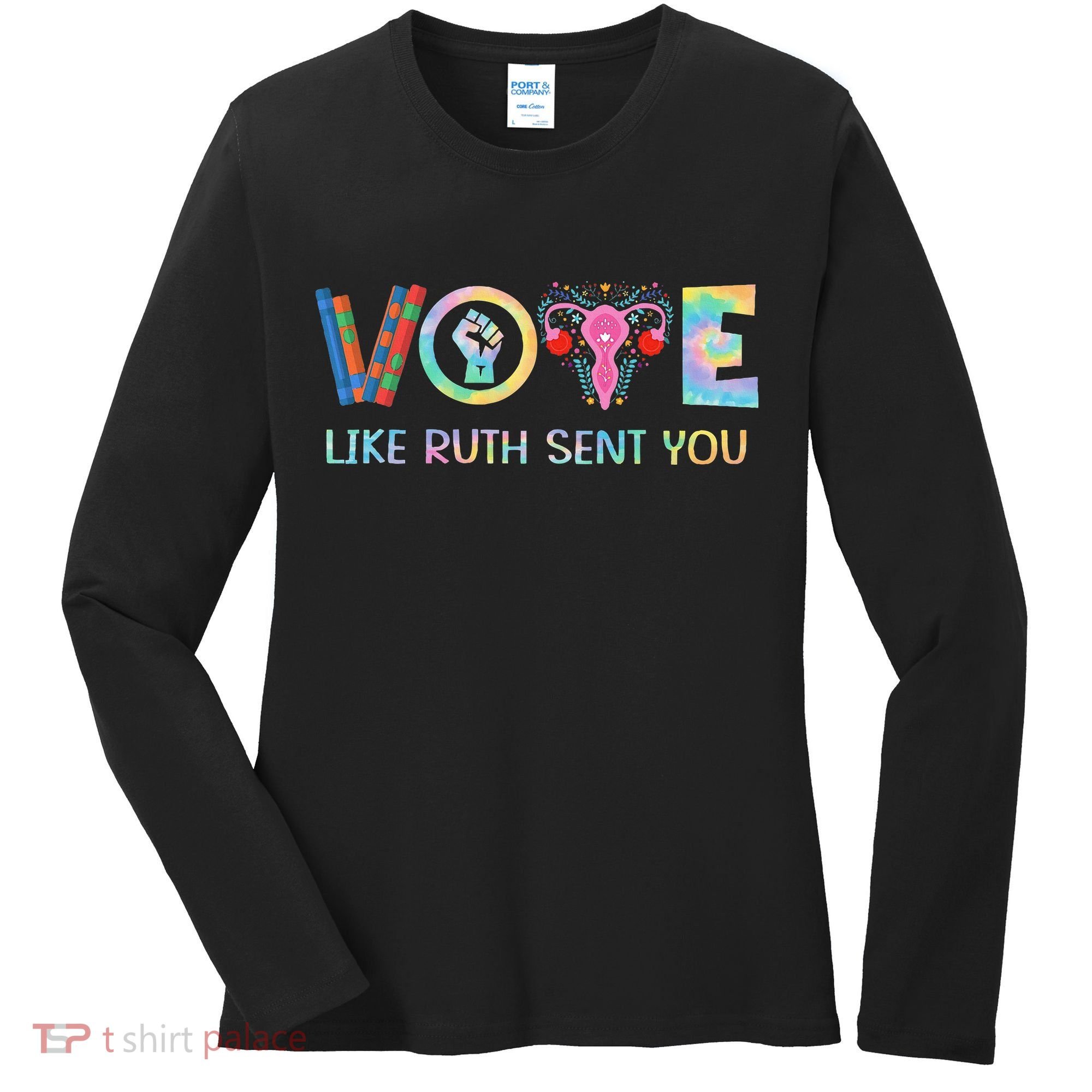 Vote Like Ruth Sent You T Election 2024 Ruth Bader Women's Long Sleeve Shirt