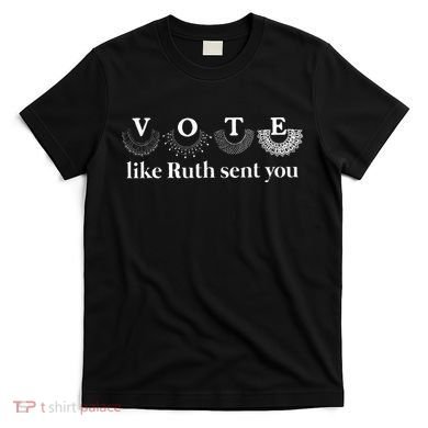 Vote Like Ruth Sent You T-Shirt