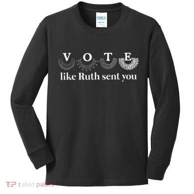 Vote Like Ruth Sent You Kids Long Sleeve Shirt