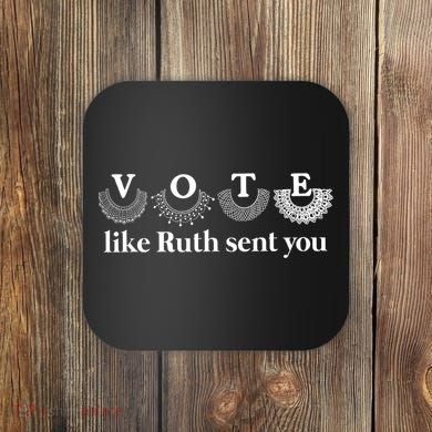 Vote Like Ruth Sent You Feminist Coaster