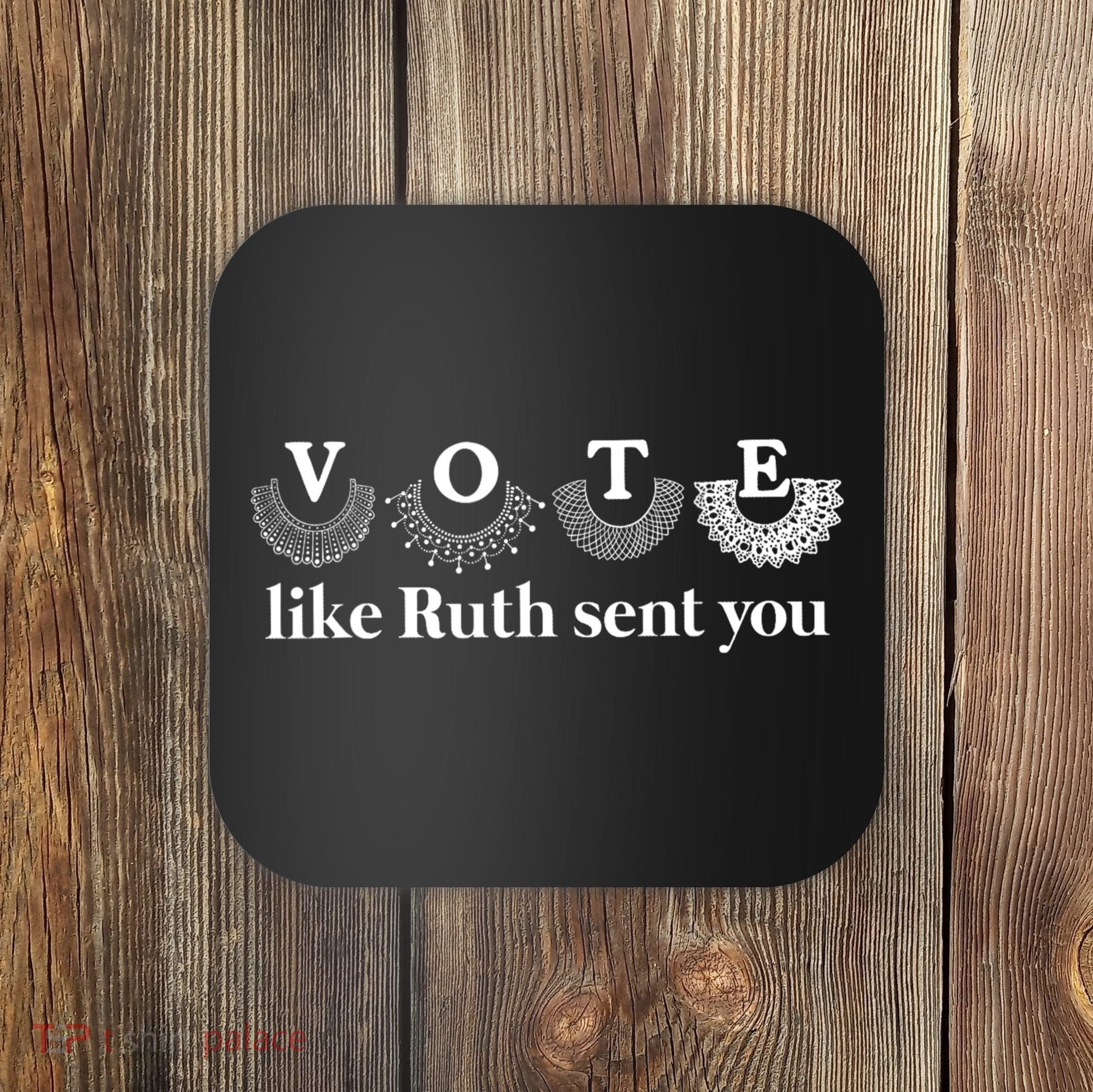 Vote Like Ruth Sent You Feminist Coaster