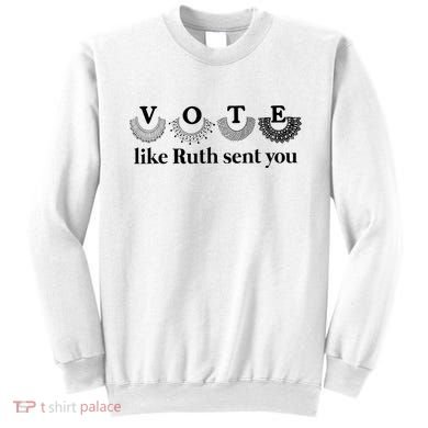 Vote Like Ruth Sent You Feminist Sweatshirt
