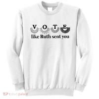Vote Like Ruth Sent You Feminist Sweatshirt thumb 0