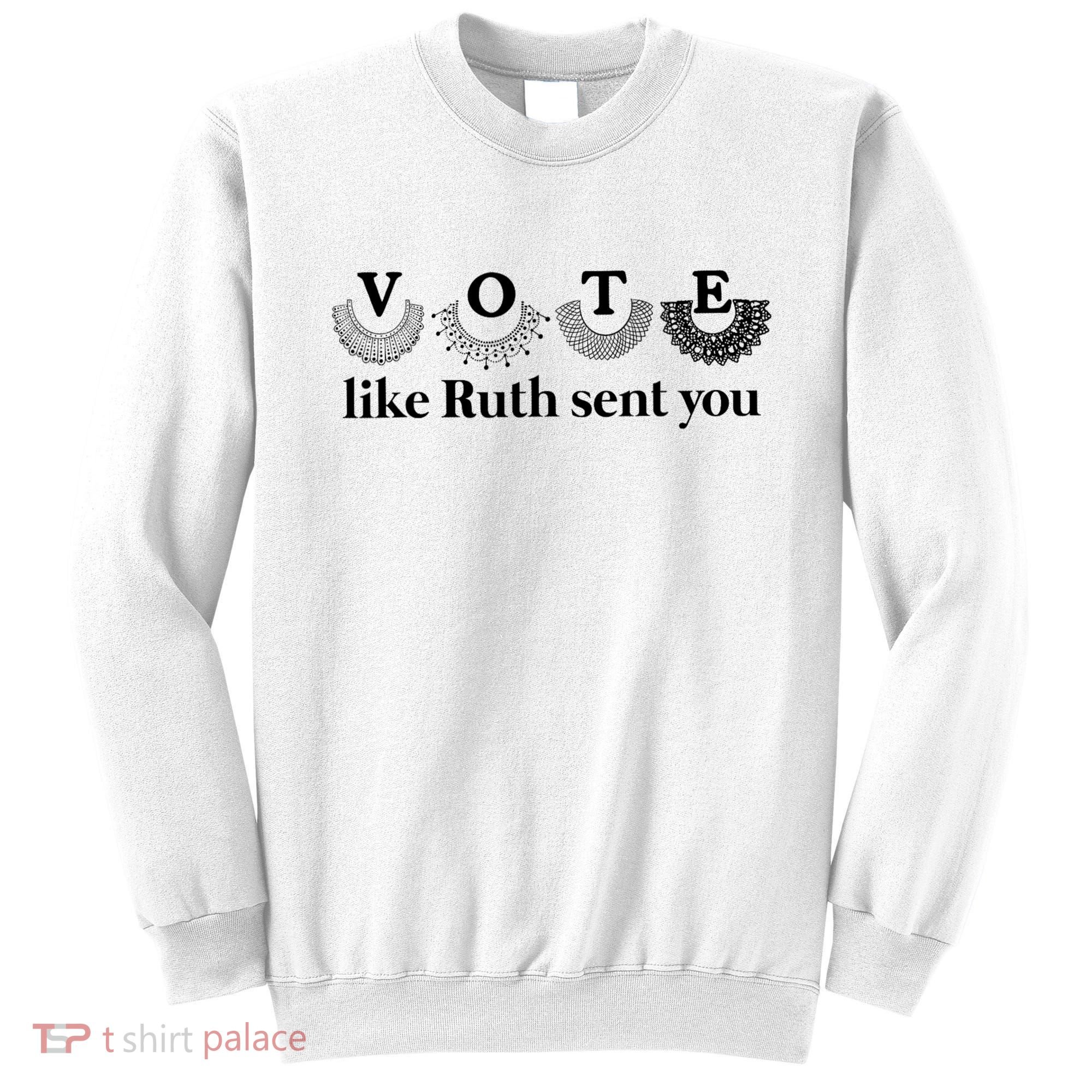 Vote Like Ruth Sent You Feminist Sweatshirt