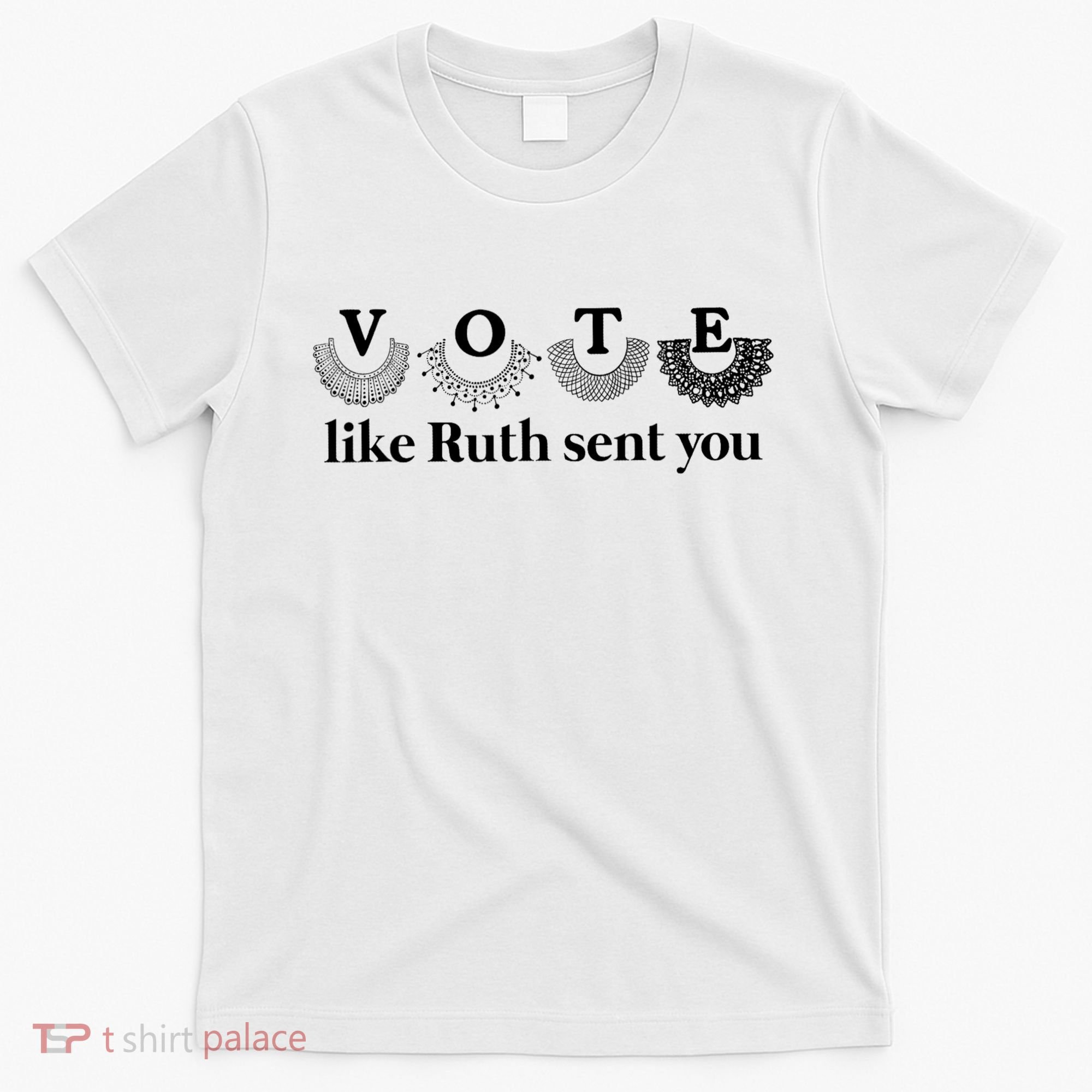 Vote Like Ruth Sent You Feminist T-Shirt