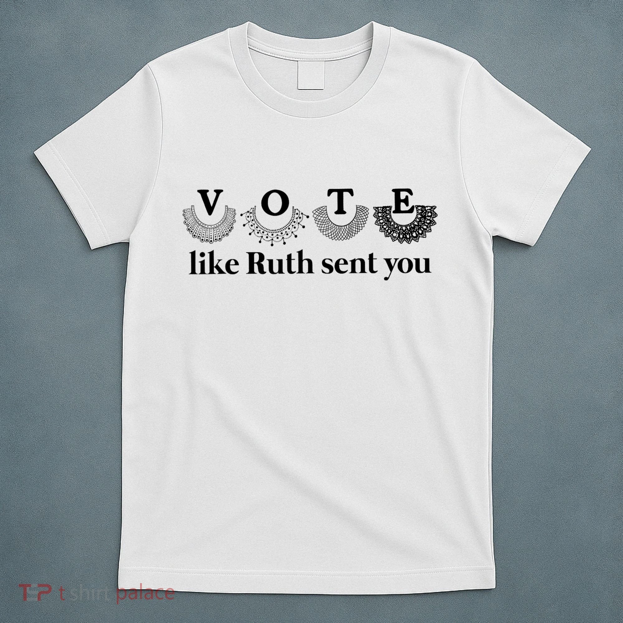 Vote Like Ruth Sent You Feminist T-Shirt