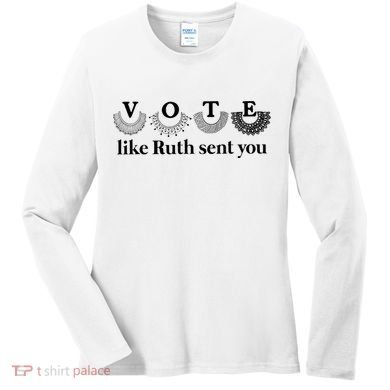 Vote Like Ruth Sent You Feminist Women's Long Sleeve Shirt