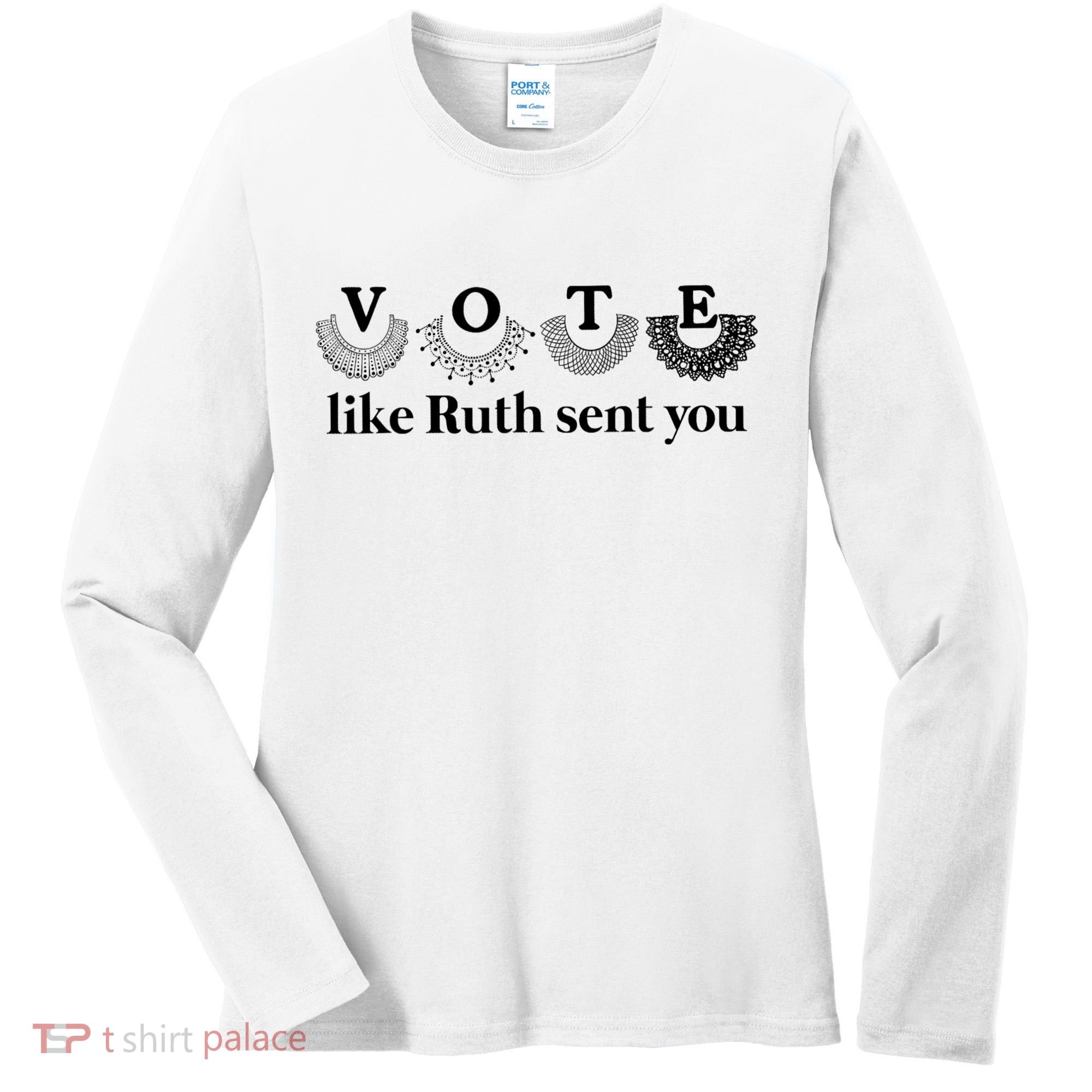 Vote Like Ruth Sent You Feminist Women's Long Sleeve Shirt