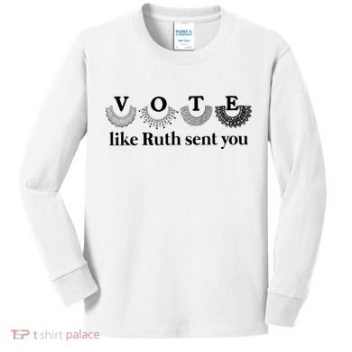 Vote Like Ruth Sent You Feminist Kids Long Sleeve Shirt