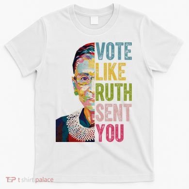 Vote Like Ruth Sent You Vintage Colorful T-Shirt
