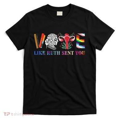 Vote Like Ruth Sent You Gift T-Shirt