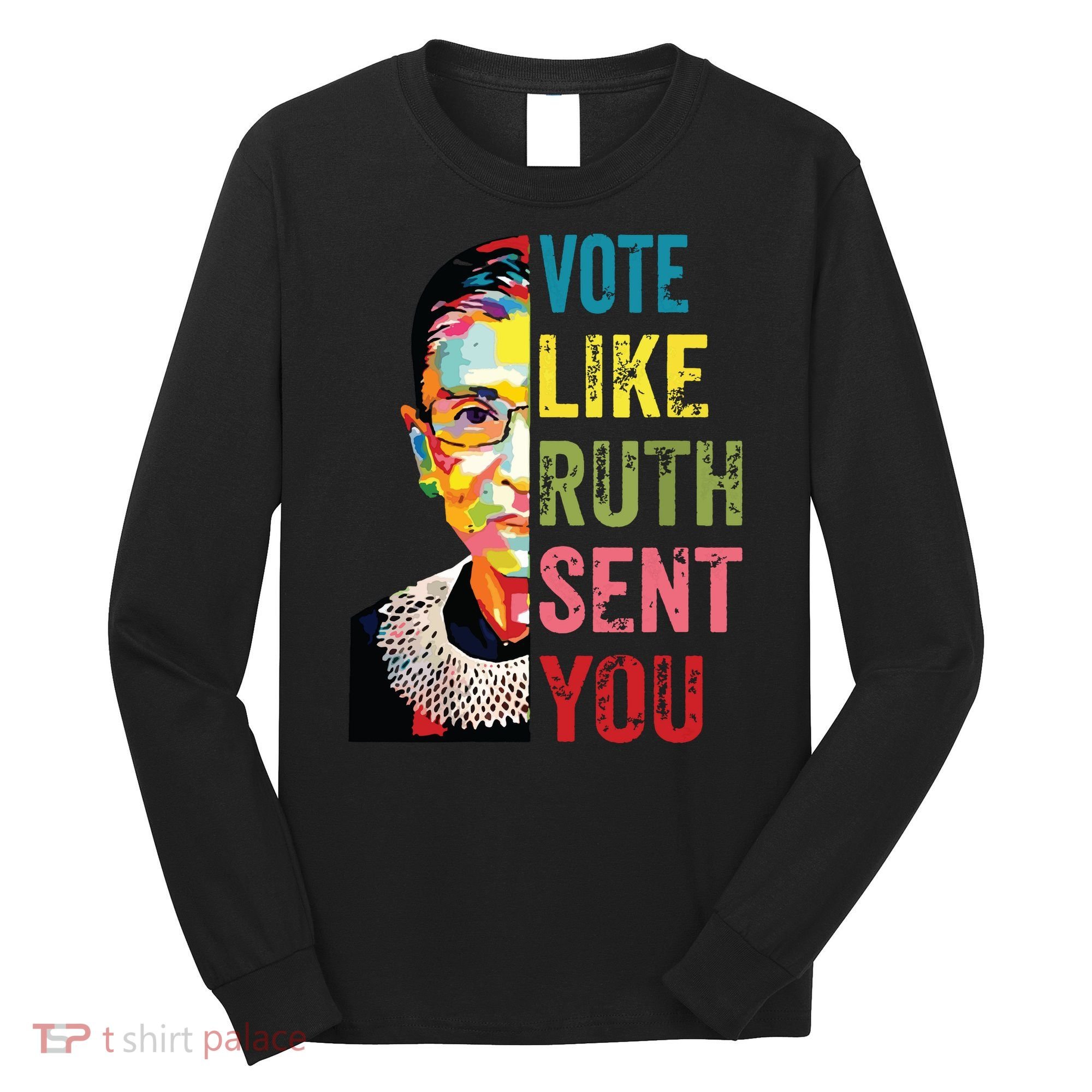 Vote Like Ruth Sent You Feminist Gift Women Long Sleeve Shirt