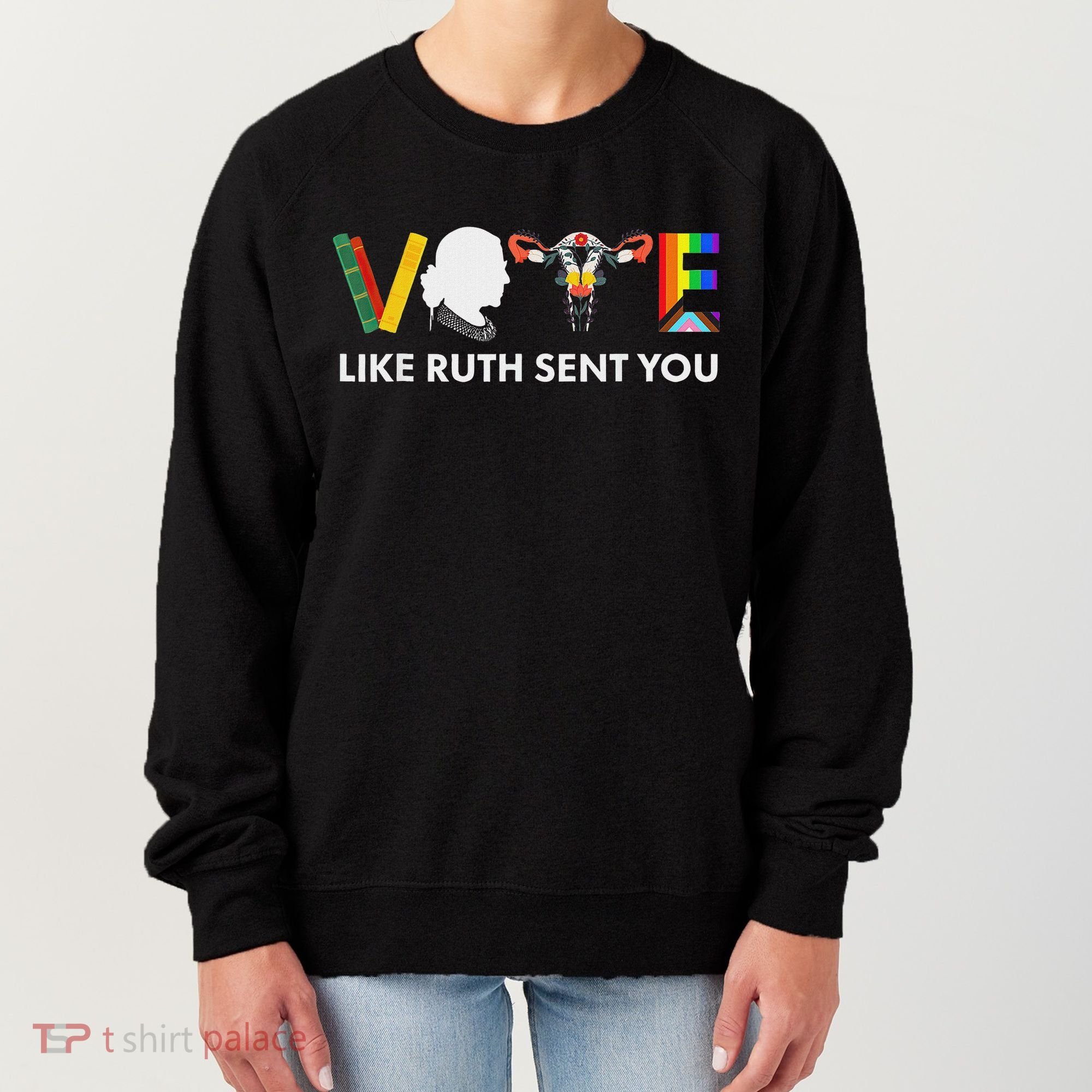 Vote Like Ruth Sent You Feminist Pride Women's Sweatshirt