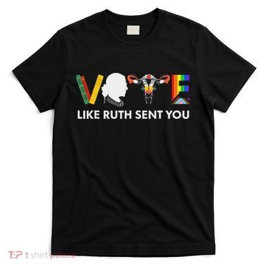 Vote Like Ruth Sent You Feminist Pride T-Shirt
