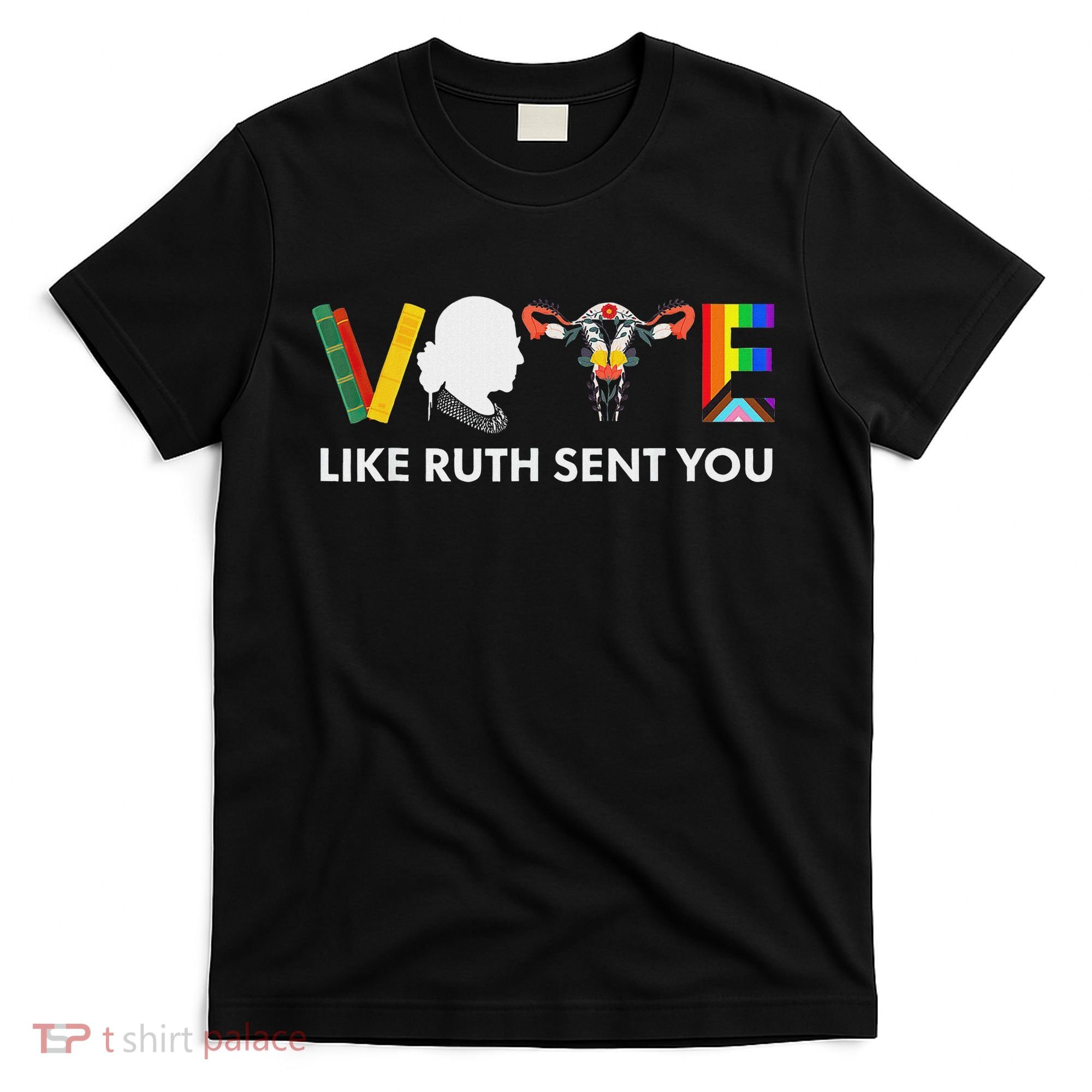 Vote Like Ruth Sent You Feminist Pride T-Shirt