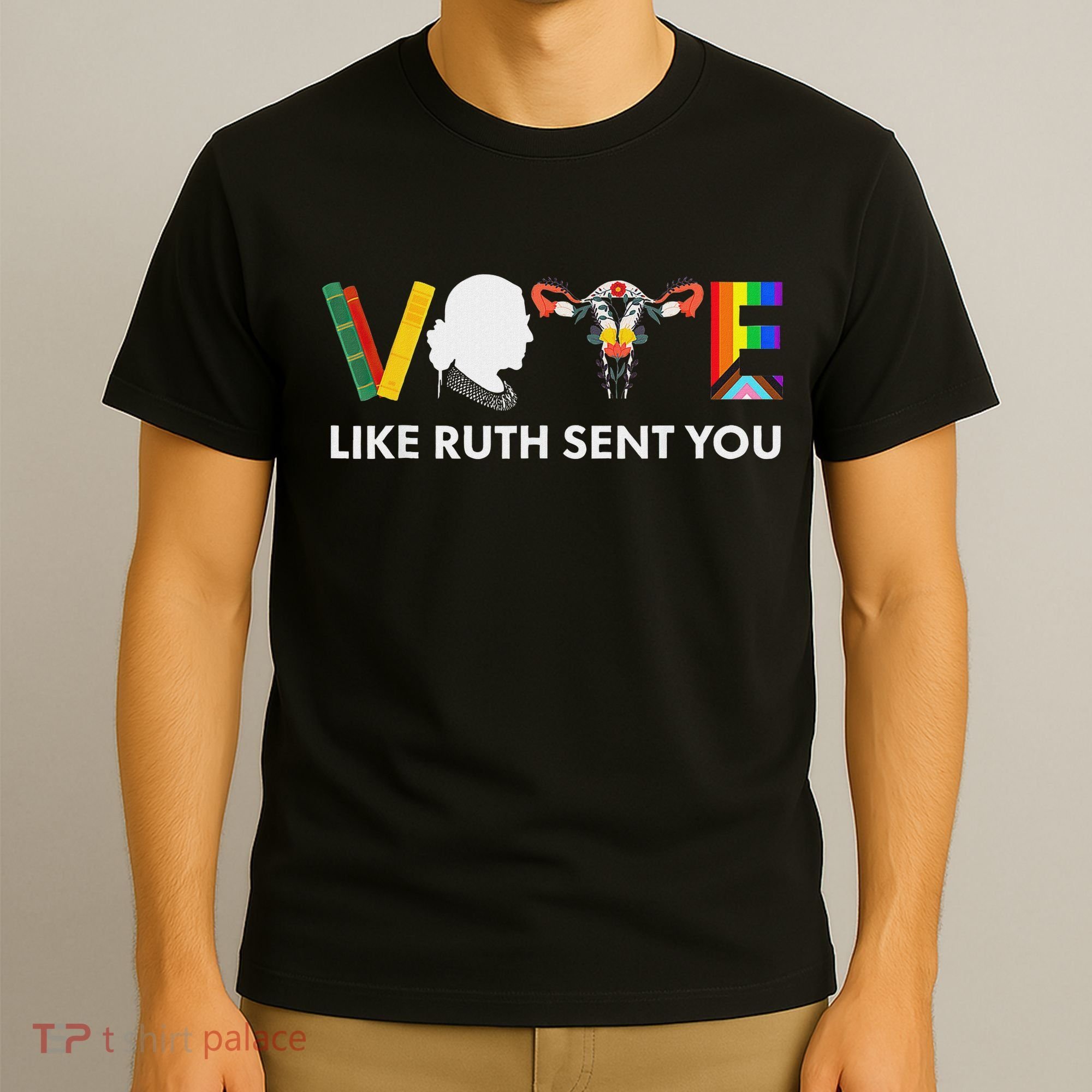 Vote Like Ruth Sent You Feminist Pride T-Shirt