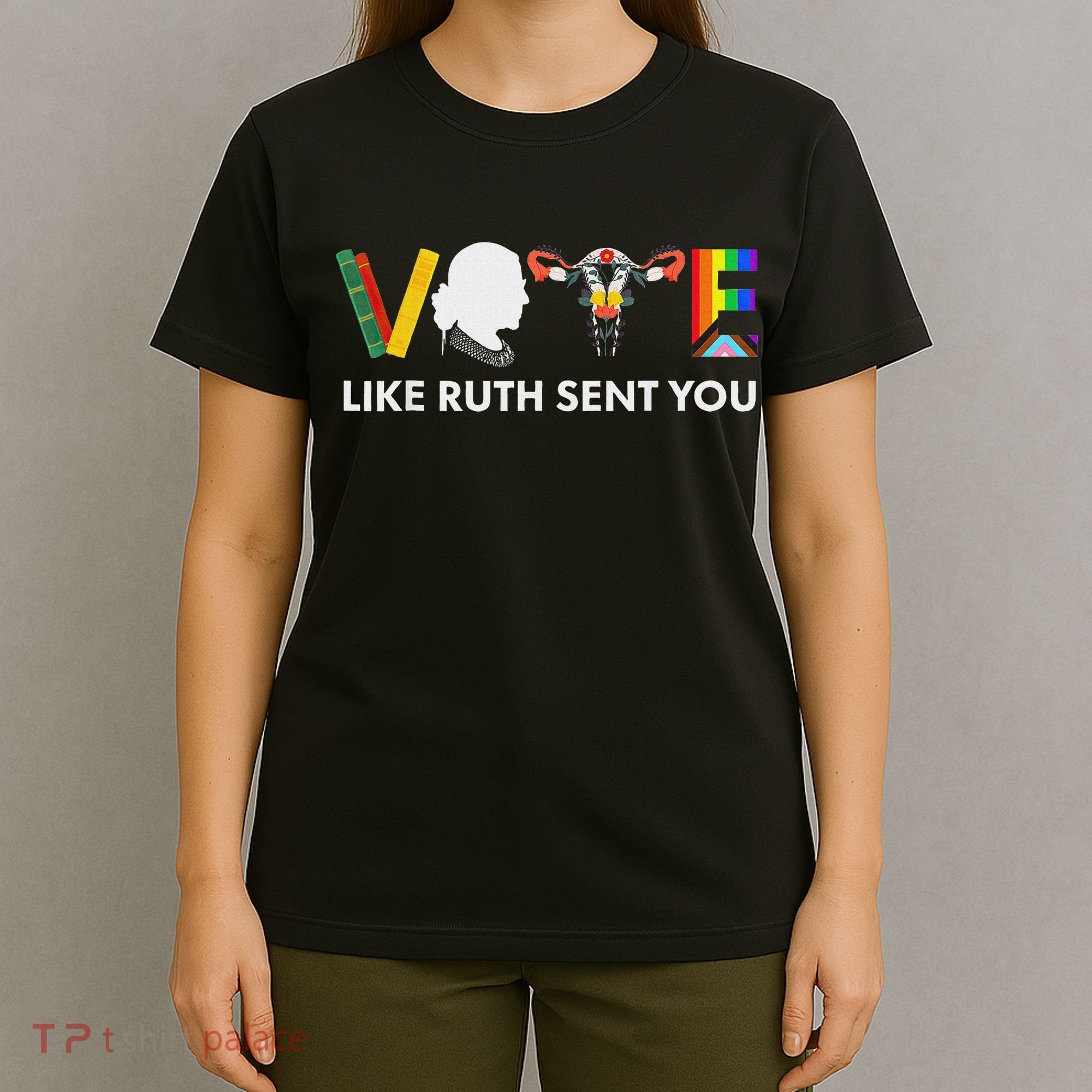 Vote Like Ruth Sent You Feminist Pride T-Shirt
