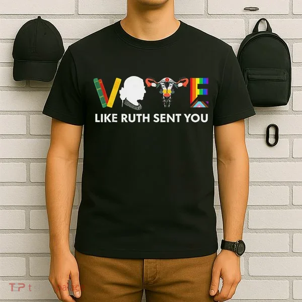 Vote Like Ruth Sent You Feminist Pride T-Shirt