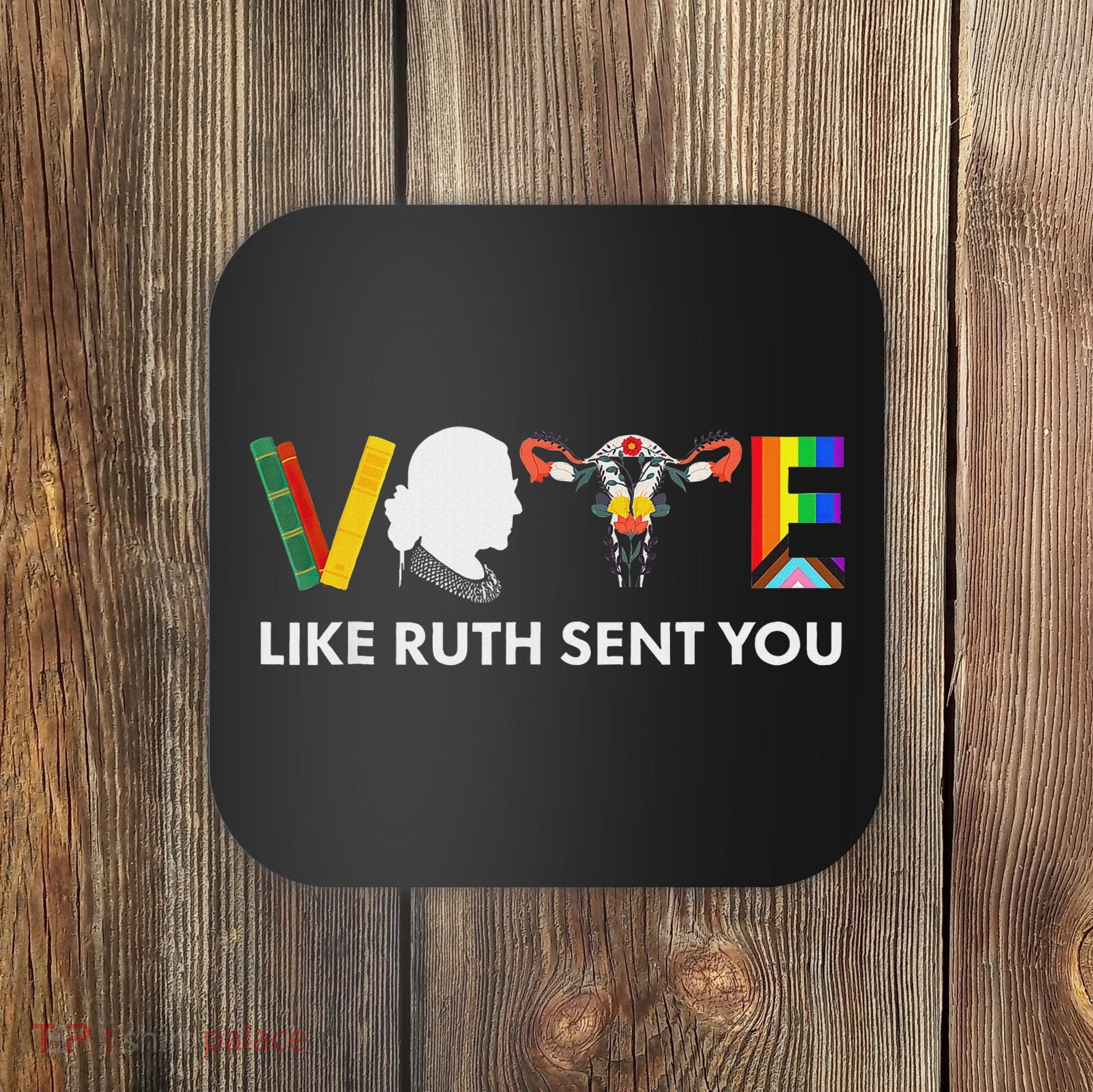 Vote Like Ruth Sent You Feminist Pride Coaster
