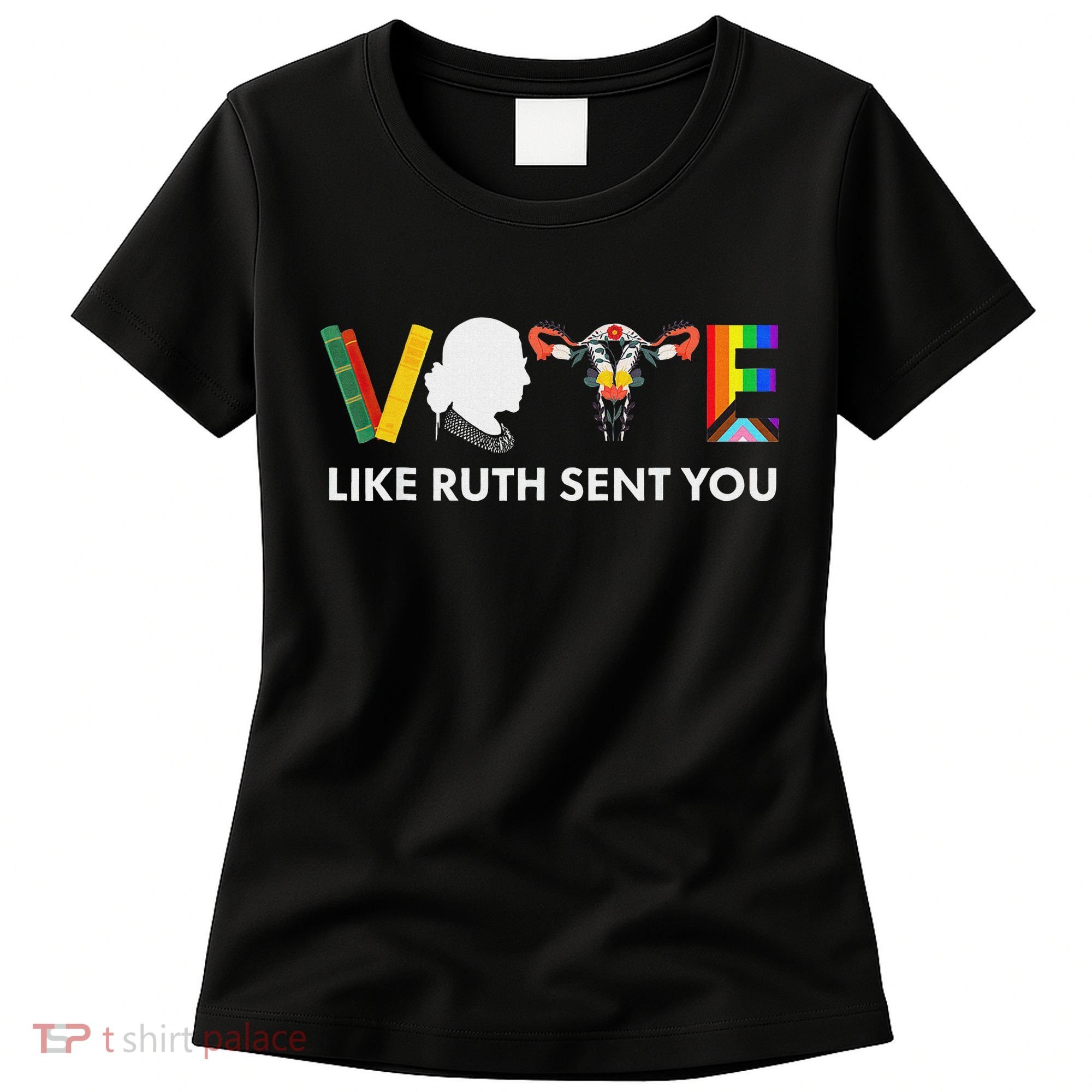 Vote Like Ruth Sent You Feminist Pride Women's T-Shirt