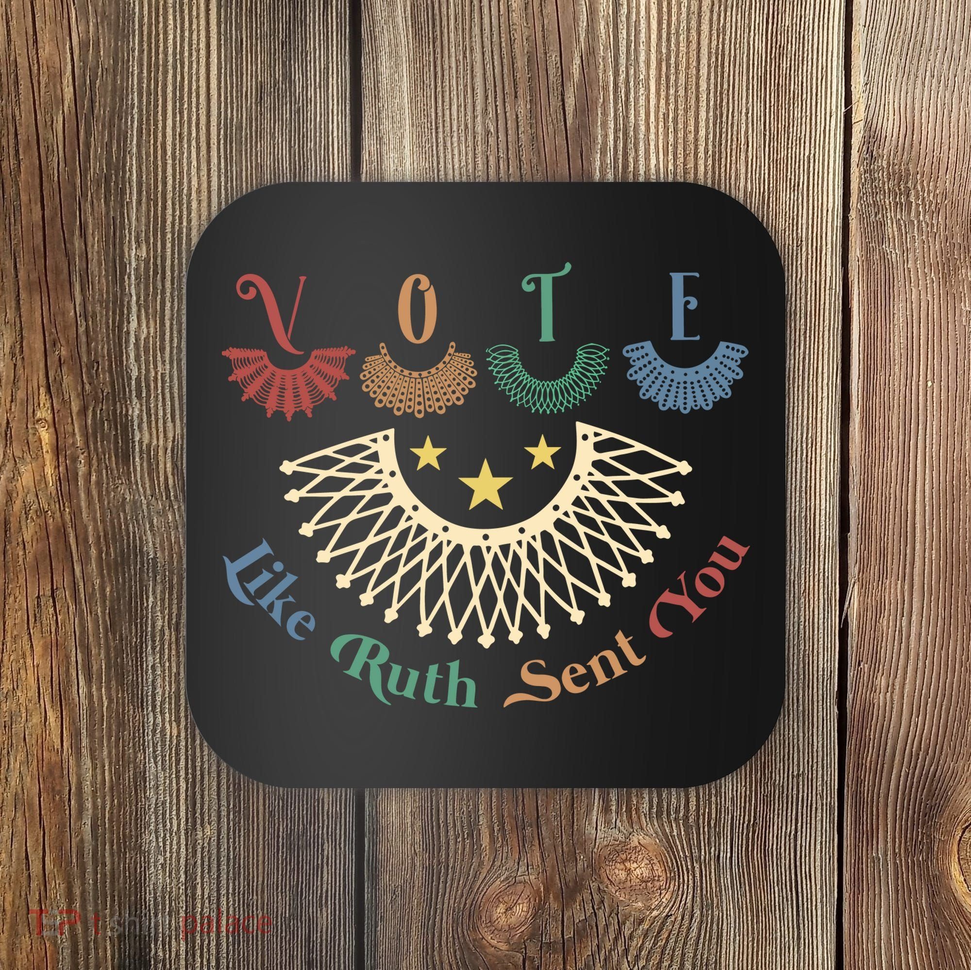Vote Like Ruth Sent You Ruth Bader Ginsburg Rbg Coaster