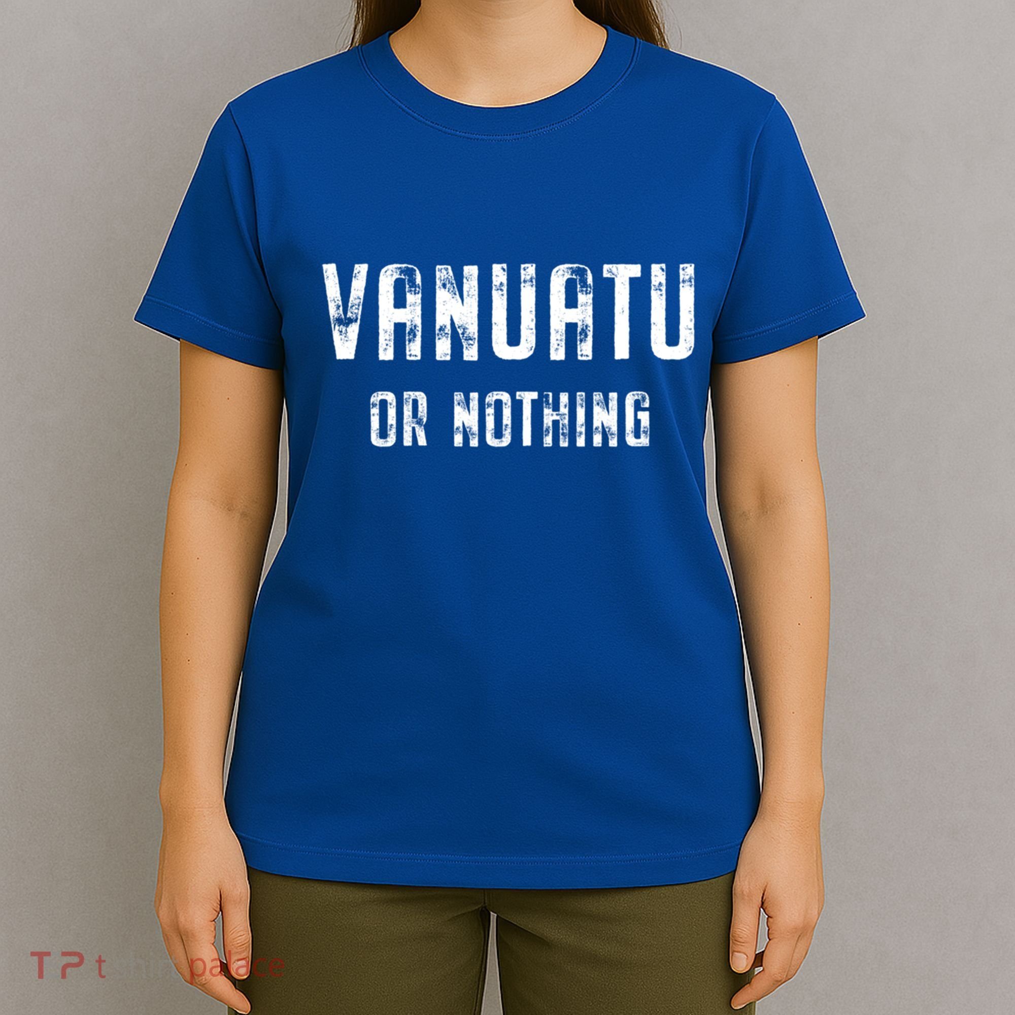 Vanuatu Lover Vanuatu Or Nothing Gift T-Shirt