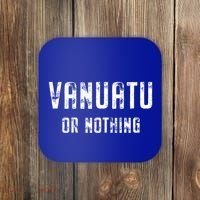Vanuatu Lover Vanuatu Or Nothing Gift Coaster thumb 0