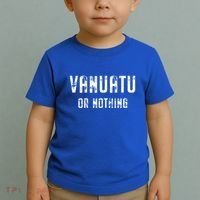 Vanuatu Lover Vanuatu Or Nothing Gift Toddler T-Shirt thumb 2