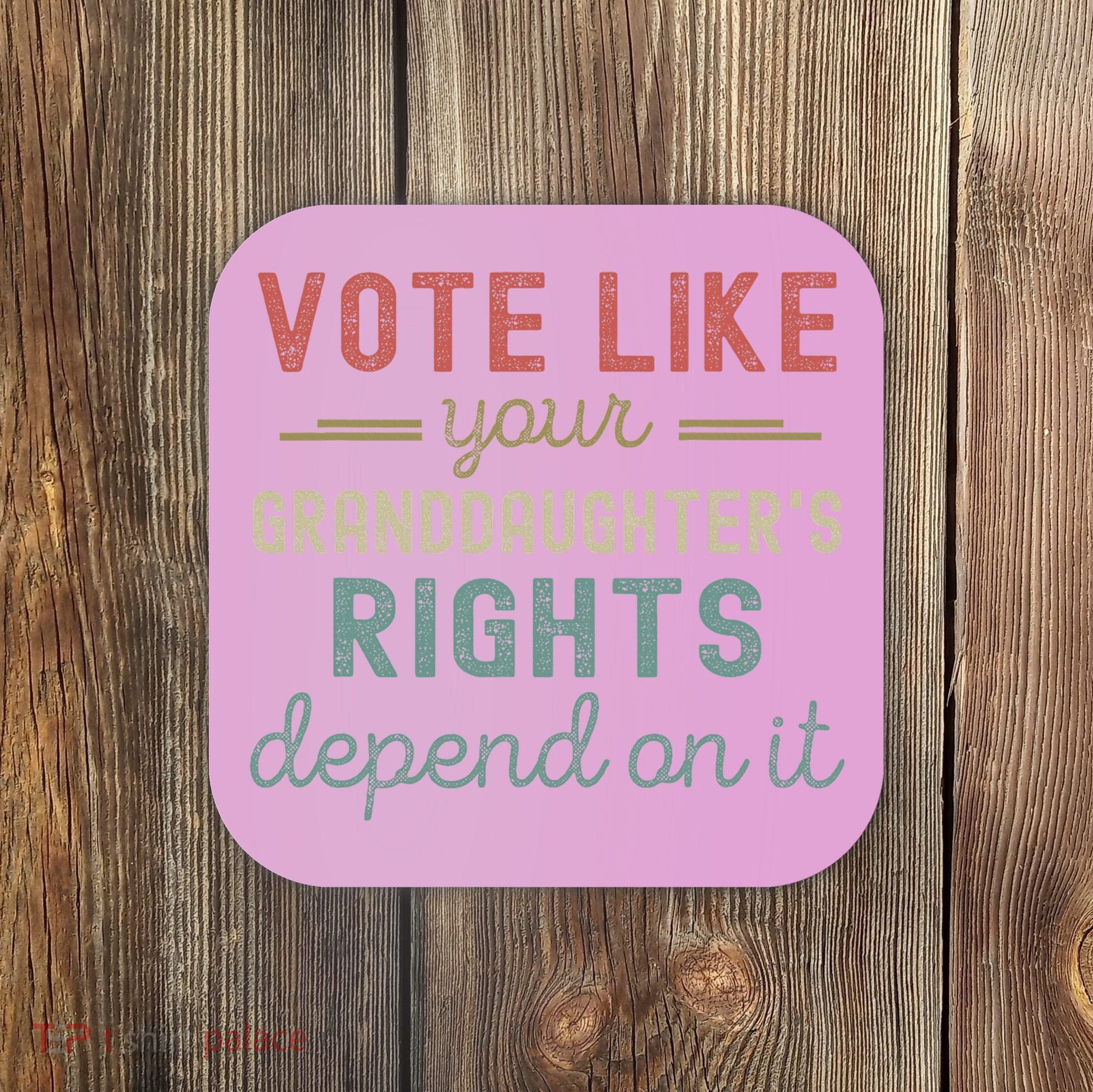 Vote Like Your GranddaughterS Rights Depends On It Coaster