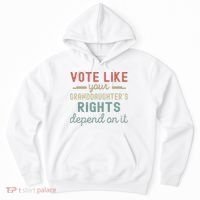 Vote Like Your GranddaughterS Rights Depends On It Hoodie thumb 0