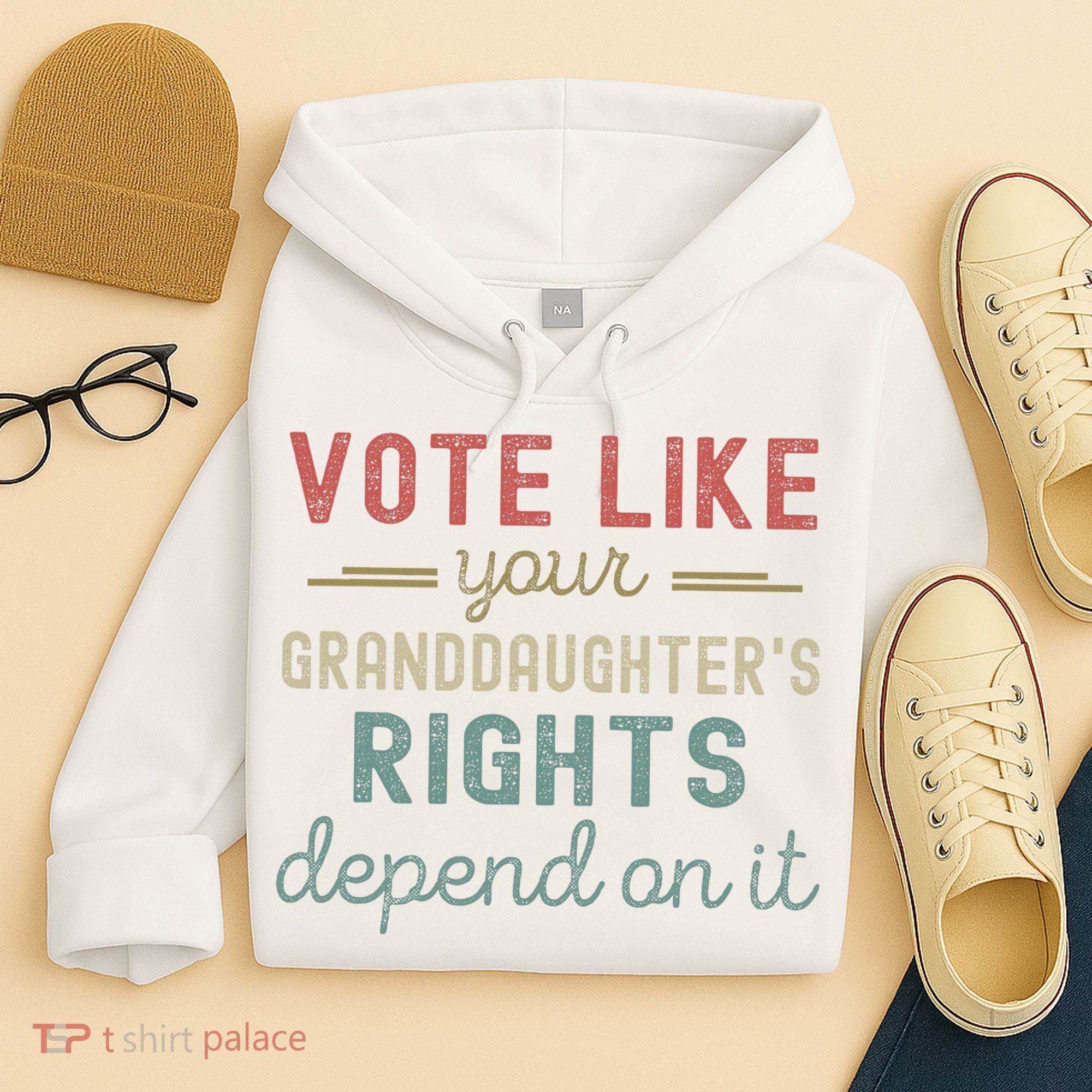 Vote Like Your GranddaughterS Rights Depends On It Hoodie