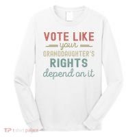Vote Like Your GranddaughterS Rights Depends On It Long Sleeve Shirt thumb 0