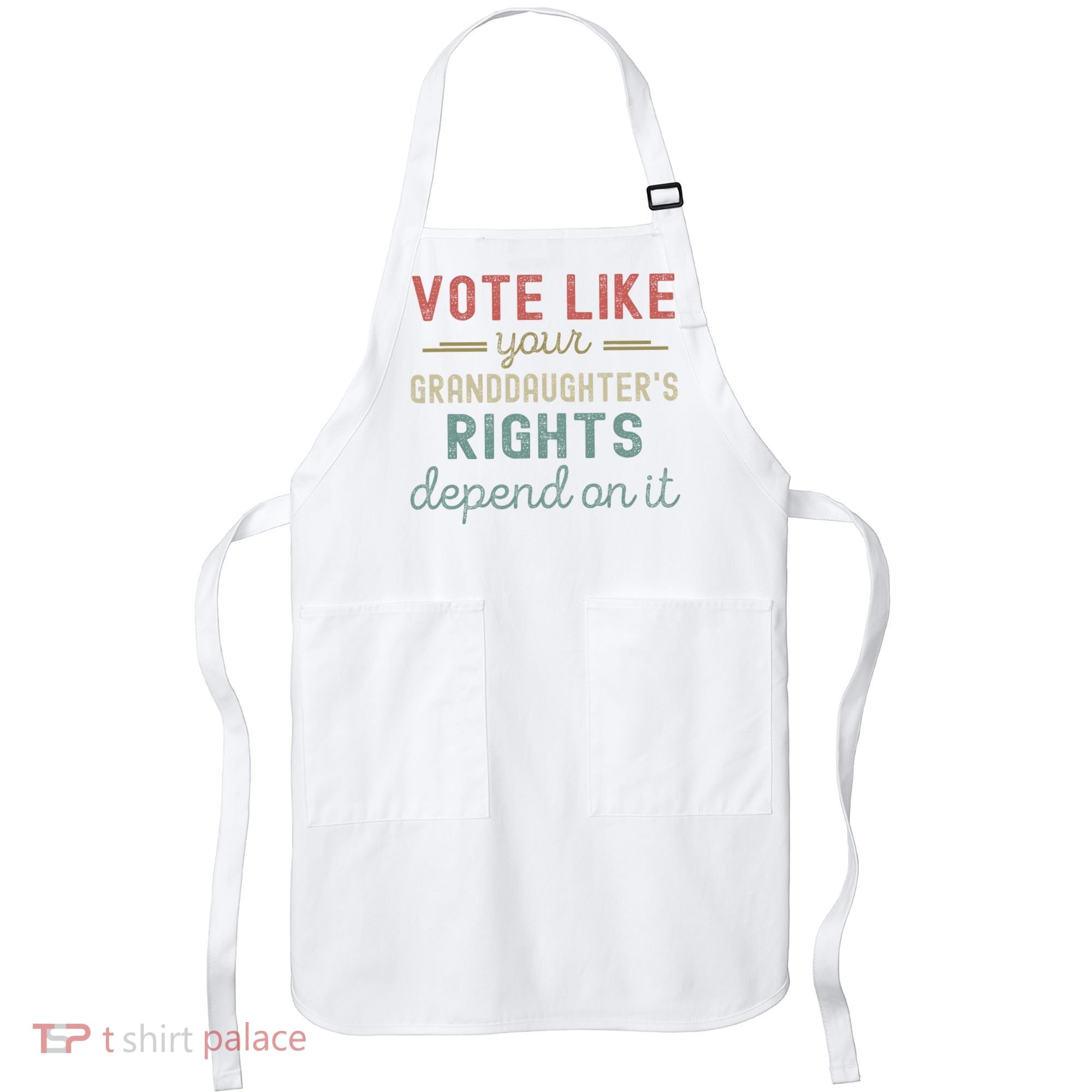 Vote Like Your GranddaughterS Rights Depends On It Apron
