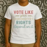 Vote Like Your GranddaughterS Rights Depends On It T-Shirt thumb 3