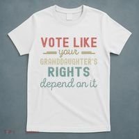 Vote Like Your GranddaughterS Rights Depends On It T-Shirt thumb 5