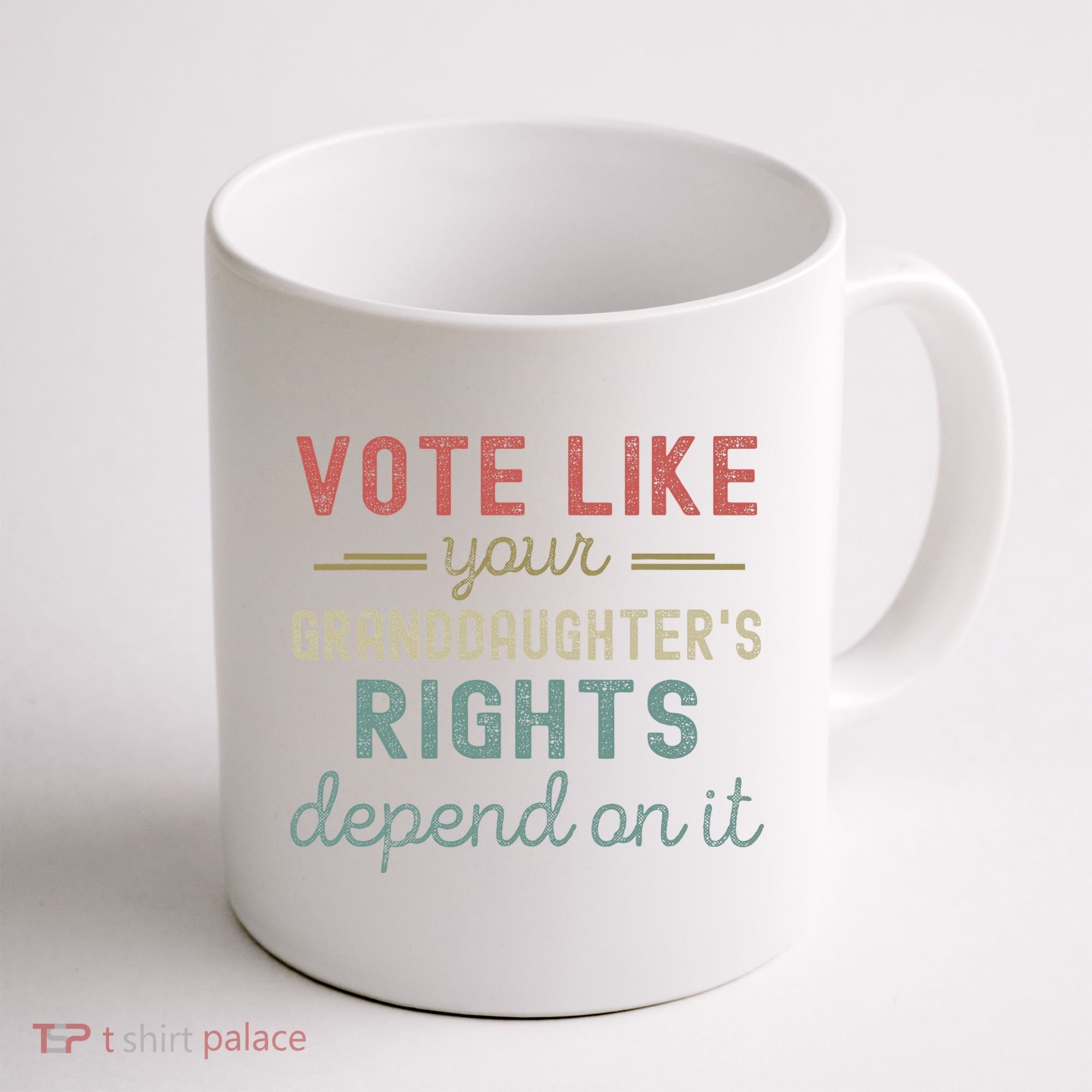 Vote Like Your GranddaughterS Rights Depends On It Coffee Mug