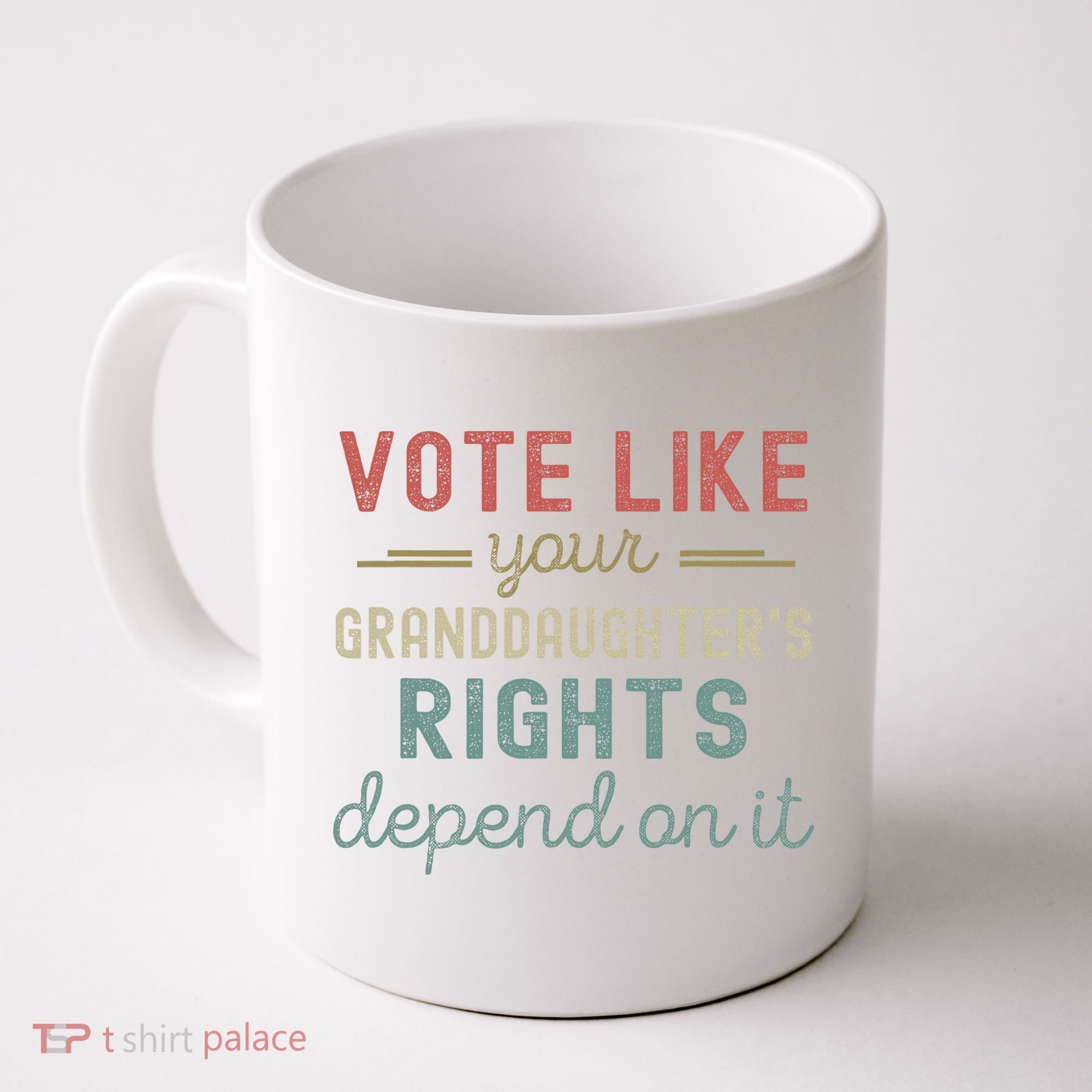 Vote Like Your GranddaughterS Rights Depends On It Coffee Mug