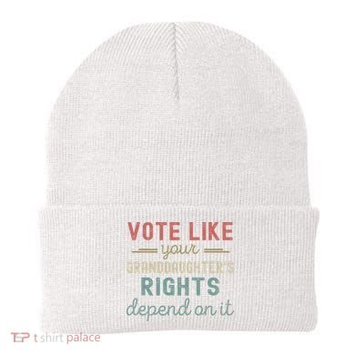 Vote Like Your GranddaughterS Rights Depends On It Beanie