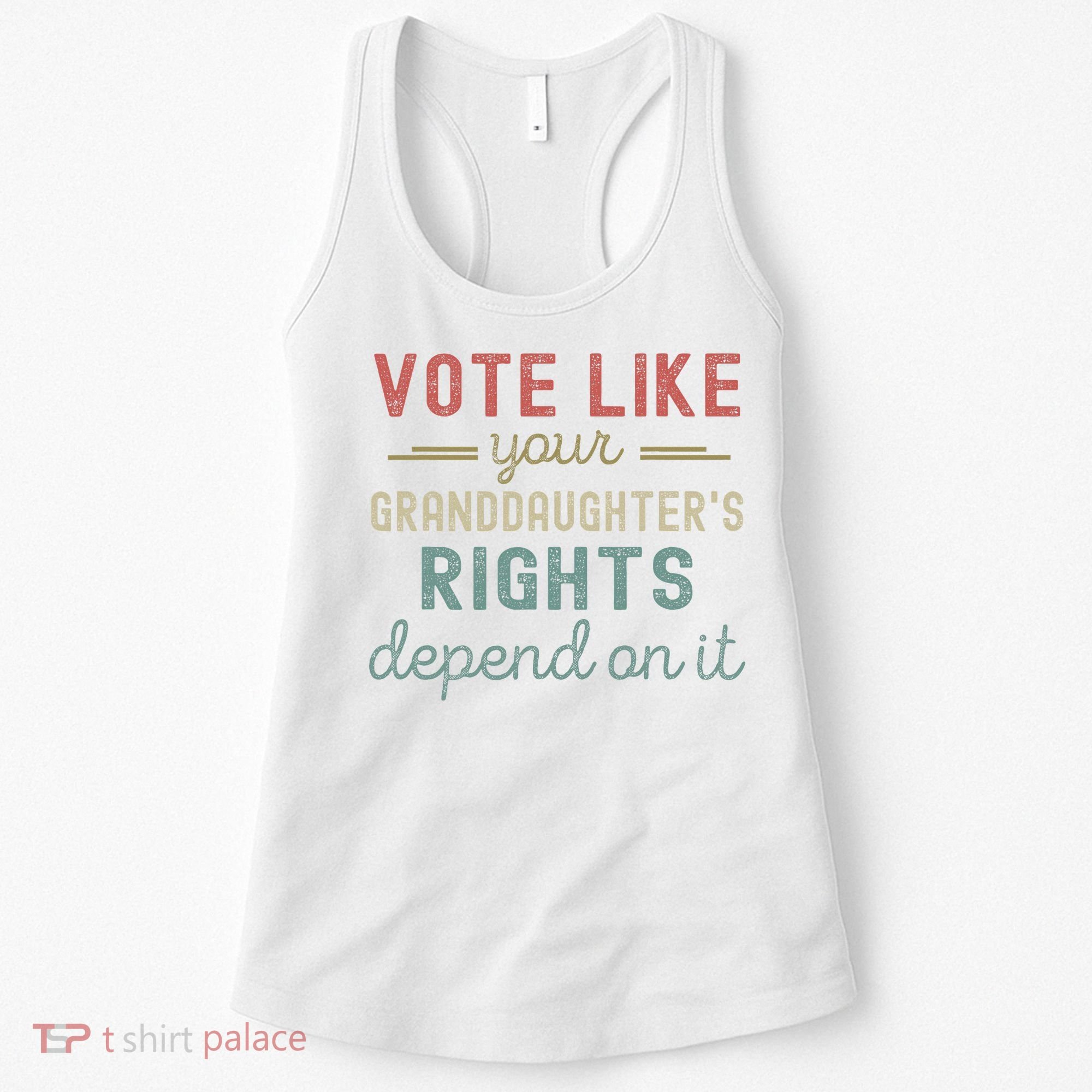 Vote Like Your GranddaughterS Rights Depends On It Women's Tank Top