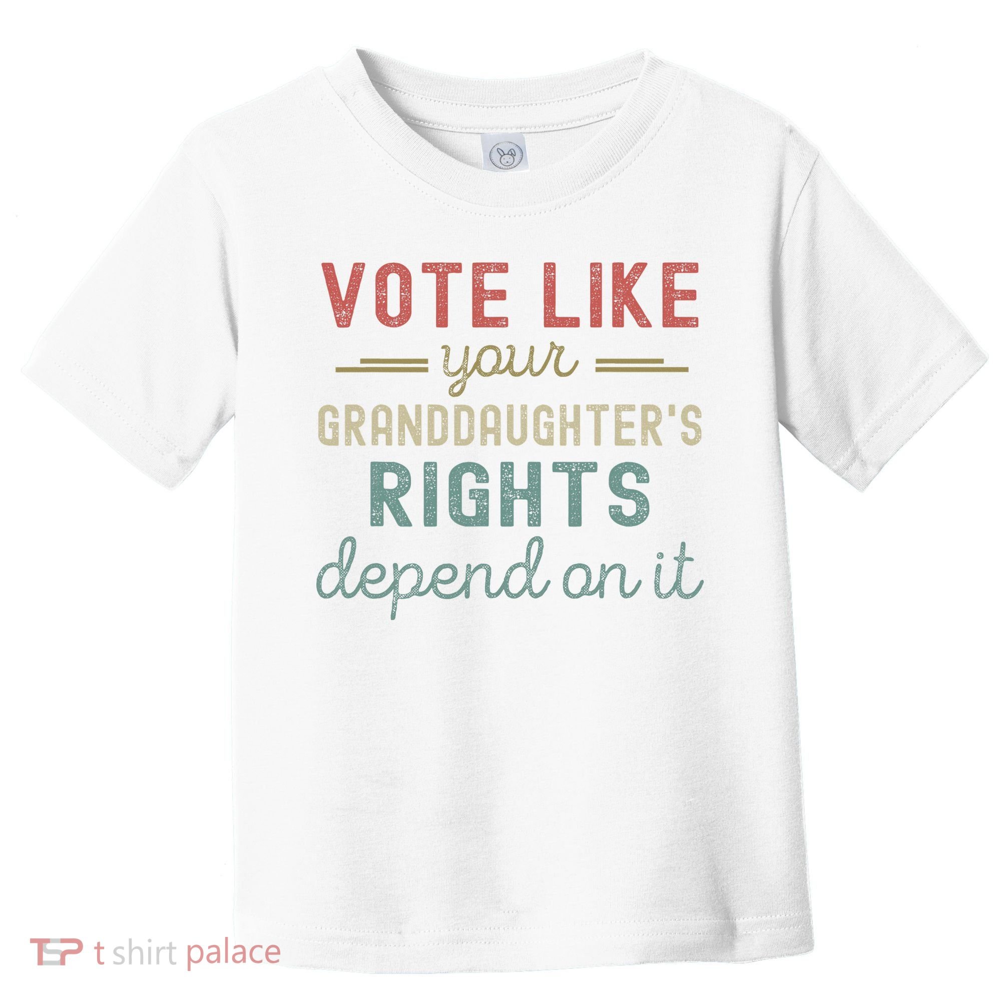 Vote Like Your GranddaughterS Rights Depends On It Toddler T-Shirt