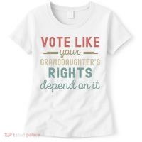 Vote Like Your GranddaughterS Rights Depends On It Women's T-Shirt thumb 0