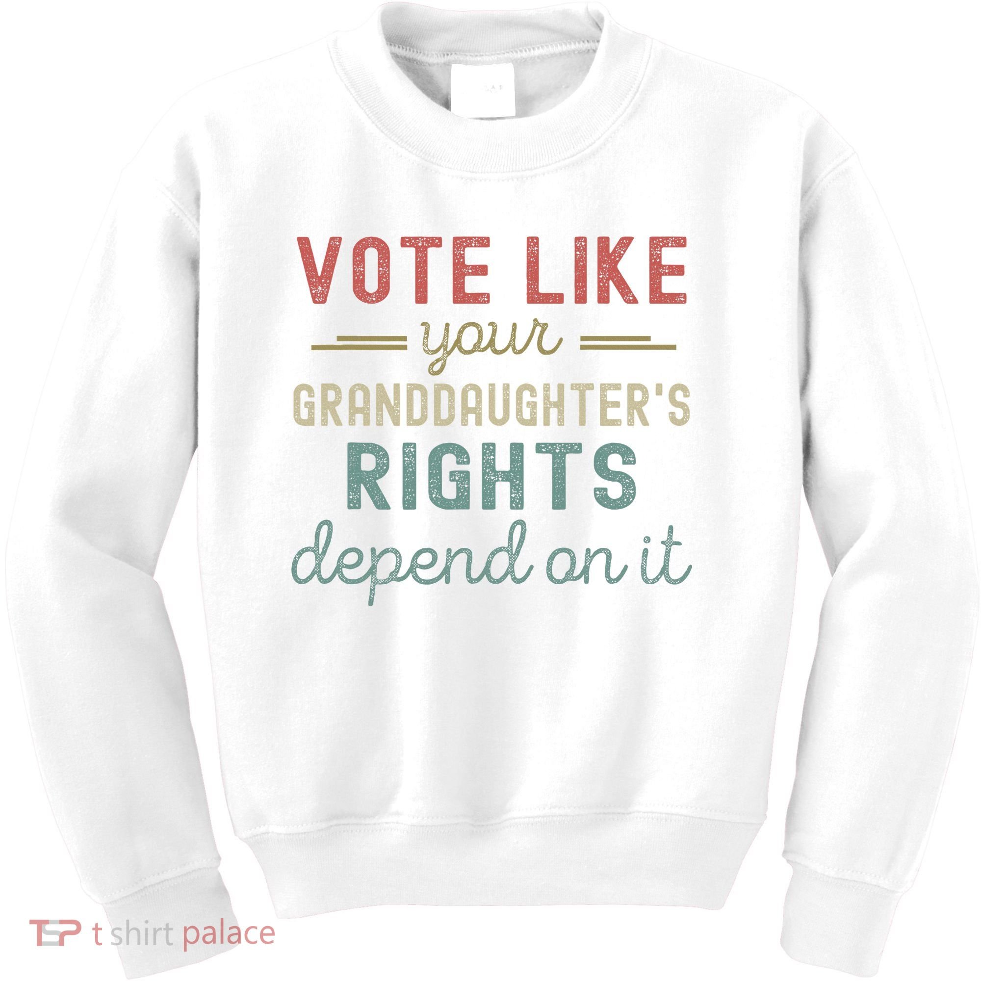 Vote Like Your GranddaughterS Rights Depends On It Kids Sweatshirt