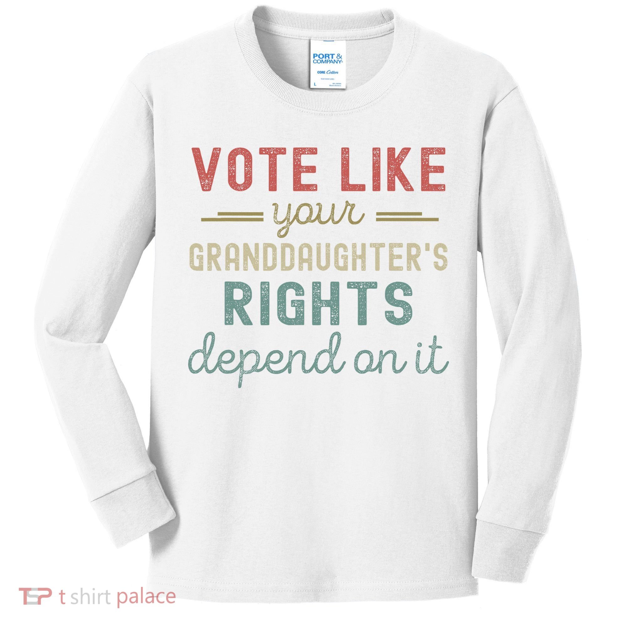 Vote Like Your GranddaughterS Rights Depends On It Kids Long Sleeve Shirt