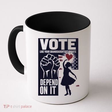 Vote Like Your GranddaughterS Rights Depend On It Sweat Coffee Mug